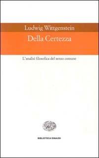 Della certezza. L'analisi filosofica del senso comune - Ludwig Wittgenstein - Libro Einaudi 1999, Biblioteca Einaudi | Libraccio.it