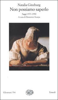 Non possiamo saperlo. Saggi 1973-1990 - Natalia Ginzburg - Libro Einaudi 2001, Gli struzzi | Libraccio.it