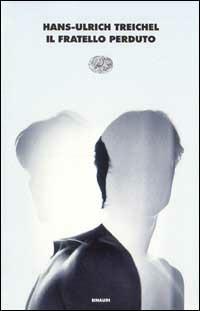Il fratello smarrito - H. Ulrich Treichel - Libro Einaudi 2000, I coralli | Libraccio.it