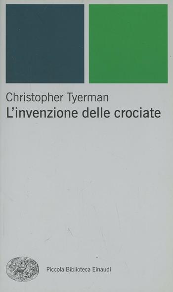 L' invenzione delle crociate - Christopher Tyerman - Libro Einaudi 2000, Piccola biblioteca Einaudi. Nuova serie | Libraccio.it