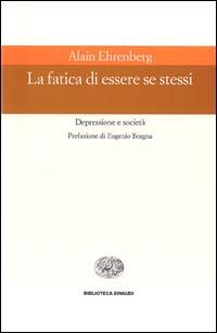 La fatica di essere se stessi - Alain Ehrenberg - Libro Einaudi 1999, Biblioteca Einaudi | Libraccio.it