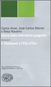 Storia della letteratura spagnola. Vol. 1: Il Medioevo e l'età d'oro.