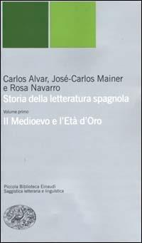 Storia della letteratura spagnola. Vol. 1: Il Medioevo e l'età d'oro. - Carlos Alvar, José-Carlos Mainer, Rosa Navarro - Libro Einaudi 2000, Piccola biblioteca Einaudi. Nuova serie | Libraccio.it