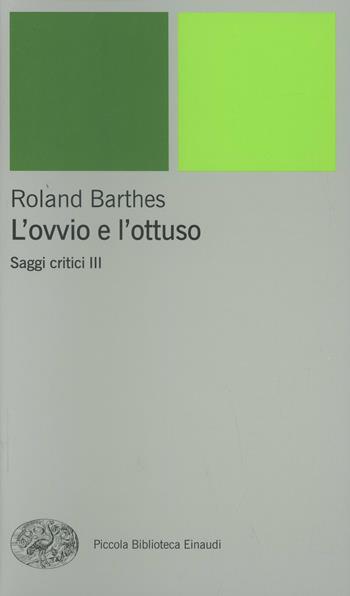 L' ovvio e l'ottuso - Roland Barthes - Libro Einaudi 2001, Piccola biblioteca Einaudi. Nuova serie | Libraccio.it