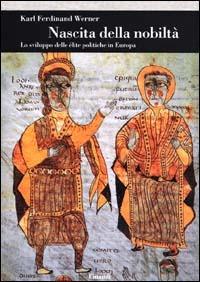 La nascita della nobiltà. Lo sviluppo delle élite politiche in Europa - Karl F. Werner - Libro Einaudi 2000, Biblioteca di cultura storica | Libraccio.it