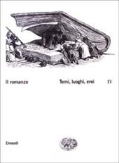 Il romanzo. Vol. 4: Temi, luoghi, eroi