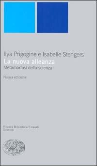 La nuova alleanza. Metamorfosi della scienza - Ilya Prigogine, Isabelle Stengers - Libro Einaudi 1999, Piccola biblioteca Einaudi. Nuova serie | Libraccio.it