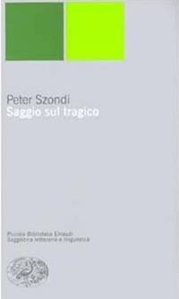 Saggio sul tragico - Péter Szondi - Libro Einaudi 1999, Piccola biblioteca Einaudi. Nuova serie | Libraccio.it