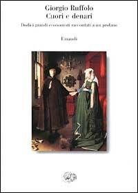 Cuori e denari. Dodici grandi economisti raccontati a un profano - Giorgio Ruffolo - Libro Einaudi 1999, Saggi | Libraccio.it