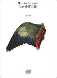 Arte dell'oblio - Manlio Brusatin - Libro Einaudi 2000, Saggi | Libraccio.it