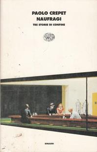 Naufragi. Tre storie di confine - Paolo Crepet - Libro Einaudi 1999, I coralli | Libraccio.it