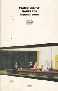 Naufragi. Tre storie di confine - Paolo Crepet - Libro Einaudi 1999, I coralli | Libraccio.it