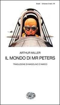 Il mondo di Mr. Peters - Arthur Miller - Libro Einaudi 2000, Collezione di teatro | Libraccio.it