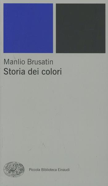 Storia dei colori - Manlio Brusatin - Libro Einaudi 1999, Piccola biblioteca Einaudi. Nuova serie | Libraccio.it