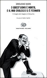 O quest'uomo è morto, o il mio orologio si è fermato. Il meglio del meglio di Groucho - Groucho Marx - Libro Einaudi 2001, Einaudi. Stile libero | Libraccio.it