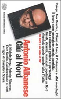 Giù al Nord. Con videocassetta - Antonio Albanese - Libro Einaudi 1999, Einaudi. Stile libero. Video | Libraccio.it