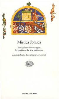 Mistica ebraica. Testi della tradizione segreta del giudaismo dal III al XVIII secolo - Giulio Busi - Libro Einaudi 1999, Einaudi tascabili | Libraccio.it