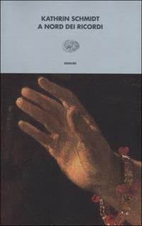 A nord dei ricordi - Kathrin Schmidt - Libro Einaudi 2001, I coralli | Libraccio.it