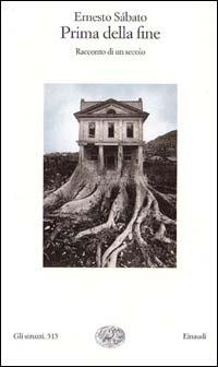 Prima della fine. Racconto di un secolo - Ernesto Sabato - Libro Einaudi 2000, Gli struzzi | Libraccio.it