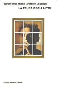 La paura degli altri - Christophe André, Patrick Légeron - Libro Einaudi 2000, Grandi tascabili | Libraccio.it