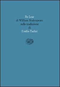Re Lear - William Shakespeare - Libro Einaudi 2000, Scrittori tradotti da scrittori | Libraccio.it