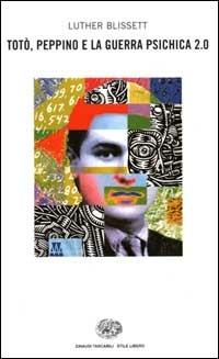 Totò, Peppino e la guerra psichica 2.0 - Luther Blissett - Libro Einaudi 2000, Einaudi. Stile libero | Libraccio.it