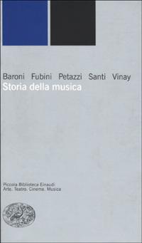 Storia della musica - Mario Baroni, Enrico Fubini, Gianfranco Vinay - Libro Einaudi 1999, Piccola biblioteca Einaudi. Nuova serie | Libraccio.it