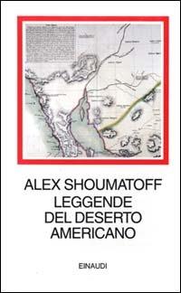 Leggende del deserto americano - Alex Shoumatoff - Libro Einaudi 2000, I millenni | Libraccio.it