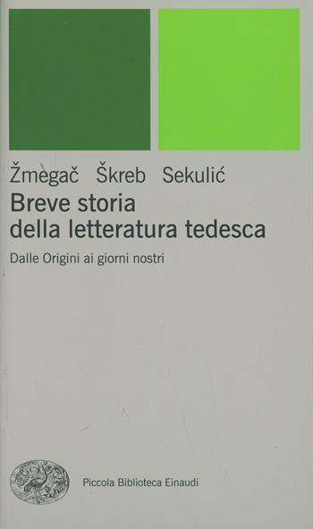 Breve storia della letteratura tedesca. Dalle origini ai giorni nostri - Viktor Zmegac, Zdenko Skreb, Ljerka Sekulic - Libro Einaudi 2000, Piccola biblioteca Einaudi. Nuova serie | Libraccio.it