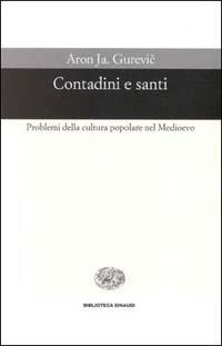 Contadini e santi. Problemi di cultura popolare nel Medioevo - Aron Jakovlevic Gurevic - Libro Einaudi 2000, Biblioteca Einaudi | Libraccio.it