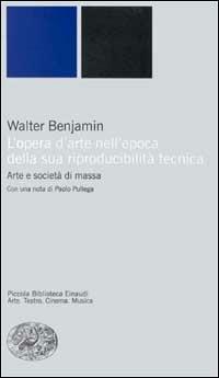 L'opera d'arte nell'epoca della sua riproducibilità tecnica - Walter Benjamin - Libro Einaudi 2000, Piccola biblioteca Einaudi. Nuova serie | Libraccio.it