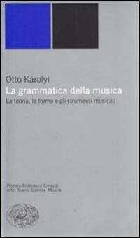 La grammatica della musica - Ottó Károlyi - Libro Einaudi 2000, Piccola biblioteca Einaudi. Nuova serie | Libraccio.it