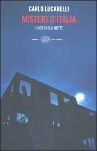 Misteri d'Italia. I casi di Blu notte - Carlo Lucarelli - Libro Einaudi 2002, Einaudi. Stile libero big | Libraccio.it