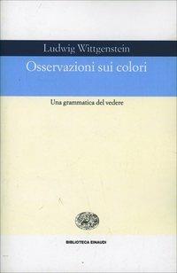 Osservazioni sui colori - Ludwig Wittgenstein - Libro Einaudi 2000, Biblioteca Einaudi | Libraccio.it