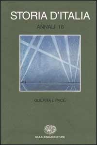 Storia d'Italia. Annali. Vol. 18: Guerra e pace.  - Libro Einaudi 2002, Grandi opere | Libraccio.it