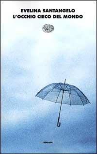 L'occhio cieco del mondo - Evelina Santangelo - Libro Einaudi 2000, I coralli | Libraccio.it