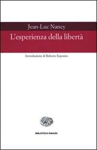 L' esperienza della libertà - Jean-Luc Nancy - Libro Einaudi 2000, Biblioteca Einaudi | Libraccio.it
