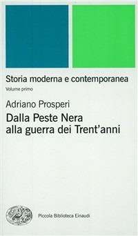 Storia moderna e contemporanea. Vol. 1: Dalla peste nera alla Guerra dei trent'Anni. - Adriano Prosperi, Paolo Viola - Libro Einaudi 2000, Piccola biblioteca Einaudi. Nuova serie | Libraccio.it