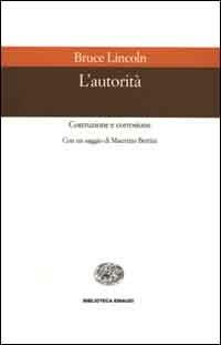 L' autorità. Costruzione e corrosione - Bruce Lincoln - Libro Einaudi 2000, Biblioteca Einaudi | Libraccio.it