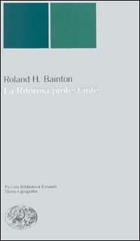 La riforma protestante - Roland H. Bainton - Libro Einaudi 2000, Piccola biblioteca Einaudi. Nuova serie | Libraccio.it