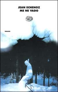 Me ne vado - Jean Echenoz - Libro Einaudi 2000, I coralli | Libraccio.it