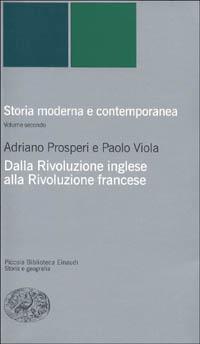 Storia moderna e contemporanea. Vol. 2: Dalla rivoluzione inglese alla Rivoluzione francese - Adriano Prosperi, Paolo Viola - Libro Einaudi 2000, Piccola biblioteca Einaudi. Nuova serie | Libraccio.it