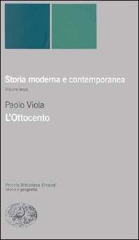 Storia moderna e contemporanea. Vol. 3: L'ottocento. - Paolo Viola - Libro Einaudi 2000, Piccola biblioteca Einaudi. Nuova serie | Libraccio.it