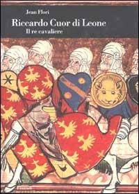 Riccardo Cuor di Leone. Il re cavaliere - Jean Flori - Libro Einaudi 2002, Biblioteca di cultura storica | Libraccio.it
