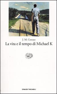 La vita e il tempo di Michael K. - J. M. Coetzee - Libro Einaudi 2001, Einaudi tascabili | Libraccio.it