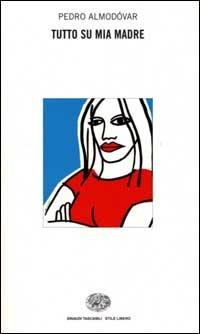 Tutto su mia madre - Pedro Almodóvar - Libro Einaudi 2000, Einaudi. Stile libero | Libraccio.it