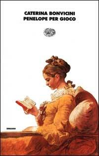 Penelope per gioco - Caterina Bonvicini - Libro Einaudi 2000, I coralli | Libraccio.it