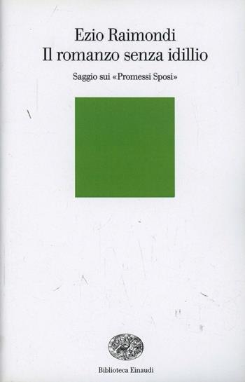 Il romanzo senza idillio. Saggio sui Promessi sposi - Ezio Raimondi - Libro Einaudi 2000, Biblioteca Einaudi | Libraccio.it