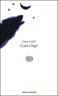 Cani e lupi - Marco Lodoli - Libro Einaudi 2000, Einaudi tascabili | Libraccio.it