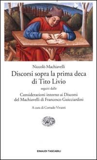 Discorsi sopra la prima deca di Tito Livio-Considerazioni intorno ai discorsi del Machiavelli - Niccolò Machiavelli, Francesco Guicciardini - Libro Einaudi 2000, Einaudi tascabili | Libraccio.it